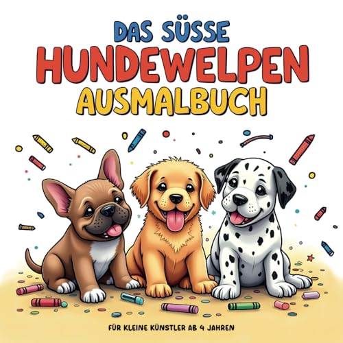DAS SÜSSE HUNDEWELPEN AUSMALBUCH.: Für kleine Künstler und Tierliebhaber ab 4 Jahren. Mit 50 liebevoll gestalteten Ausmalbildern. Fördert die Feinmotorik und Kreativität von Kindern.