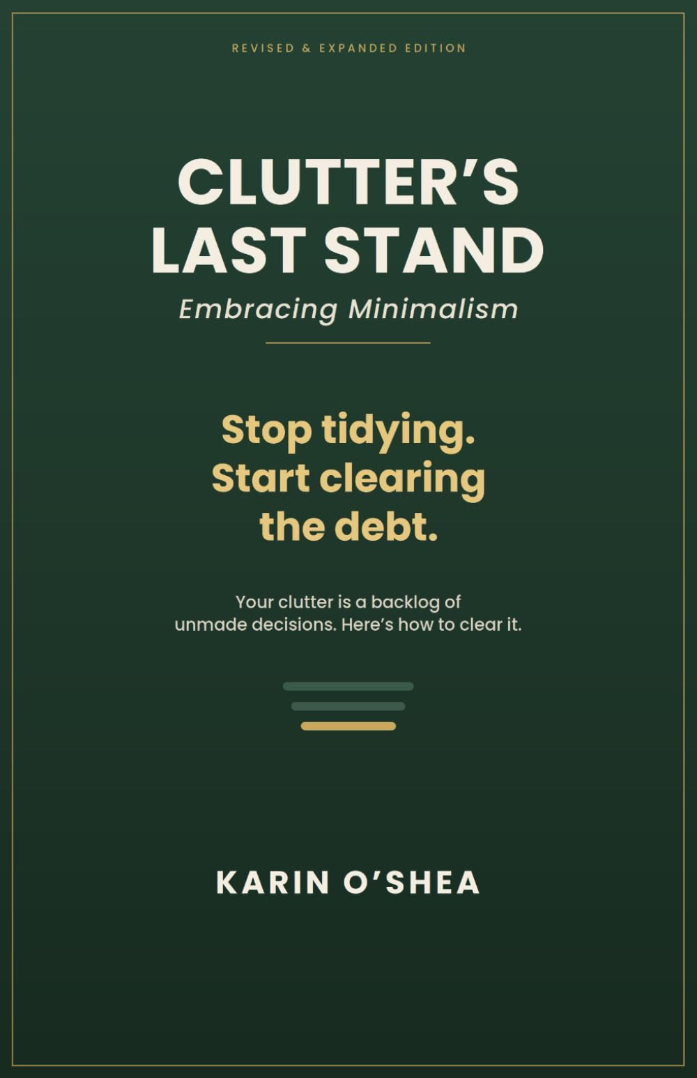 Clutters Last Stand: Embracing Minimalism, Stop Tidying Start Clearing The Debt, Your Clutter Is a Backlog Of Unmade Decisions , Here's How To Clear It