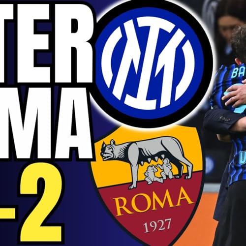 INTER-ROMA 5-2: CI STAVANO SPERANDO, QUELLI L&Agrave;! || Highlights e analisi