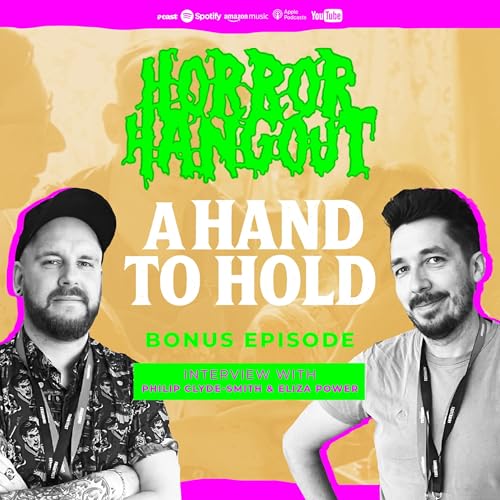 Horror Hangout Podcast Bonus Episode : Interview with A Hand To Hold Director Philip Clyde-Smith & Writer Eliza Power