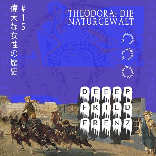 DFF Episode 82 – Vom Konkubinat zum Palast / Liebe, Hochzeit und die Besteigung des Throns durch Theodora / Neue Rechte für Prostituierte, der Zirkus und der Nikaaufstand cover art