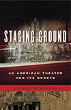 Staging Ground: An American Theater and Its Ghosts (Keystone Books)