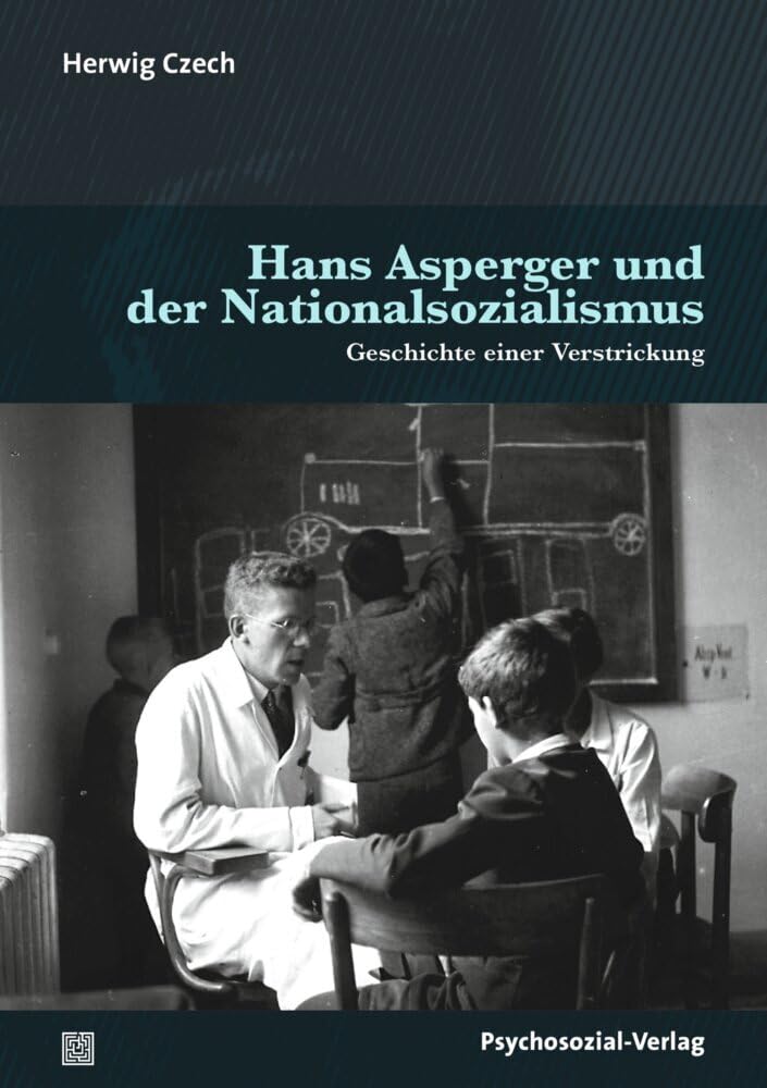 Hans Asperger und der Nationalsozialismus: Geschichte einer Verstrickung