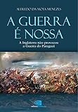 A guerra é nossa - a Inglaterra não provocou a Guerra do Paraguai