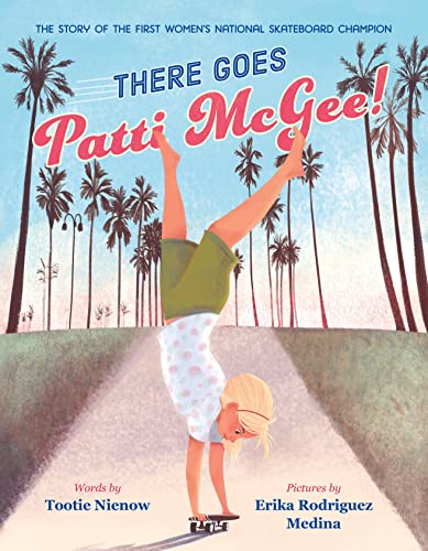 There Goes Patti McGee!: The Story of the First Women's National Skateboard...