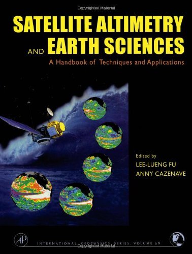 Satellite Altimetry and Earth Sciences, Volume 69: A Handbook of Techniques and Applications (International Geophysics)