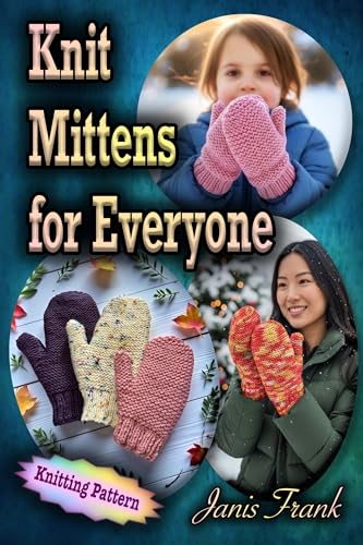Knit Mittens for Everyone: A Simple Pattern for All Age