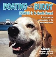 Boating with Buddy Episode 3: To South Sound: From our canine correspondent in the Pacific Northwest 1540325210 Book Cover