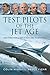Vigar, B: Test Pilots of the Jet Age: Men Who Heralded a New Era in Aviation