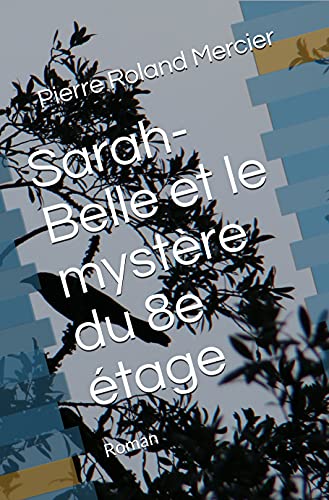Sarah-Belle et le mystÃ¨re du 8e Ã©tage (Les enquÃªtes de Sarah-Belle Leroy t. 2) (French Edition)