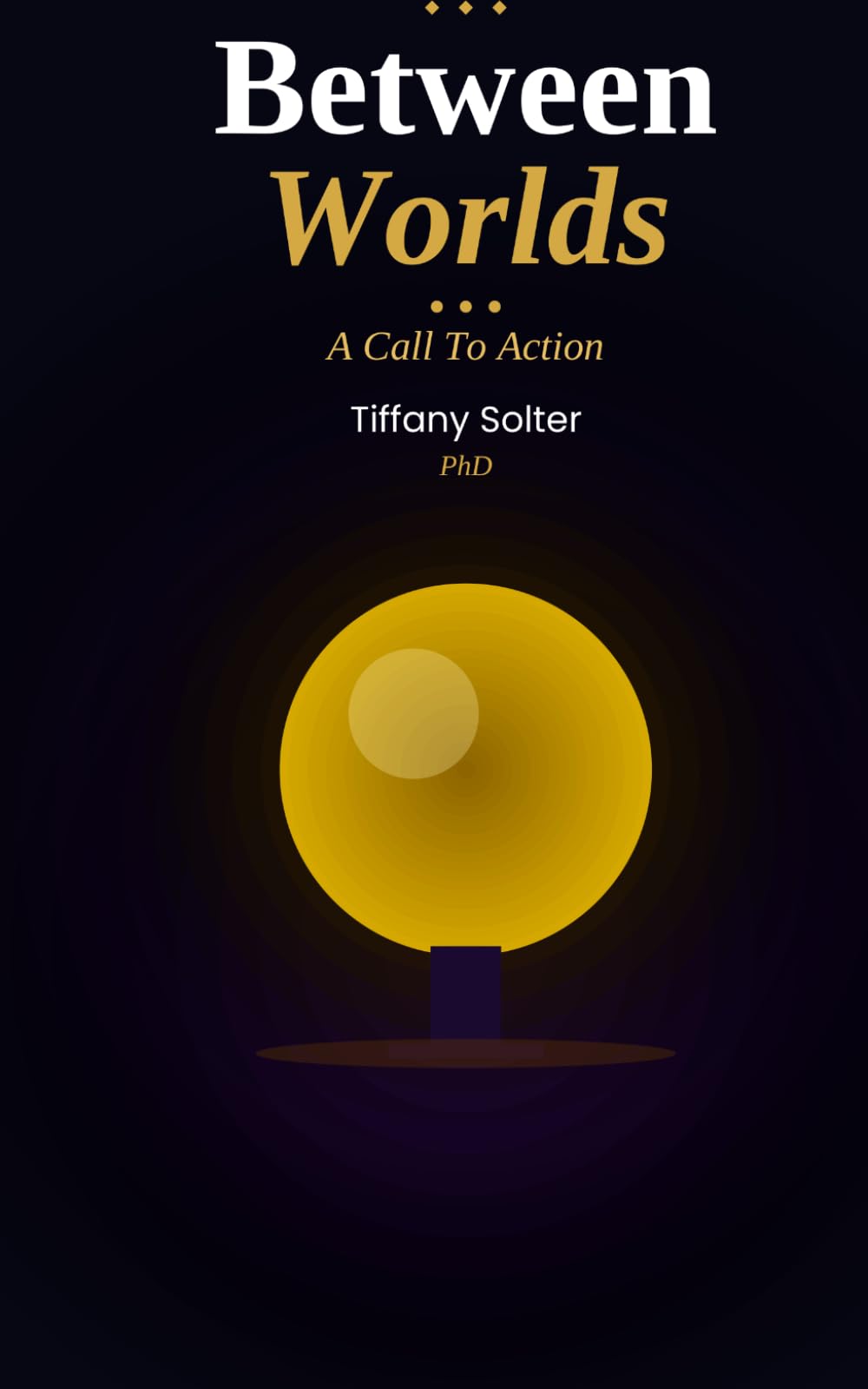 BETWEEN WORLDS:: The Work of Living….a Call To Action (The Work of Living: Creating Magic)