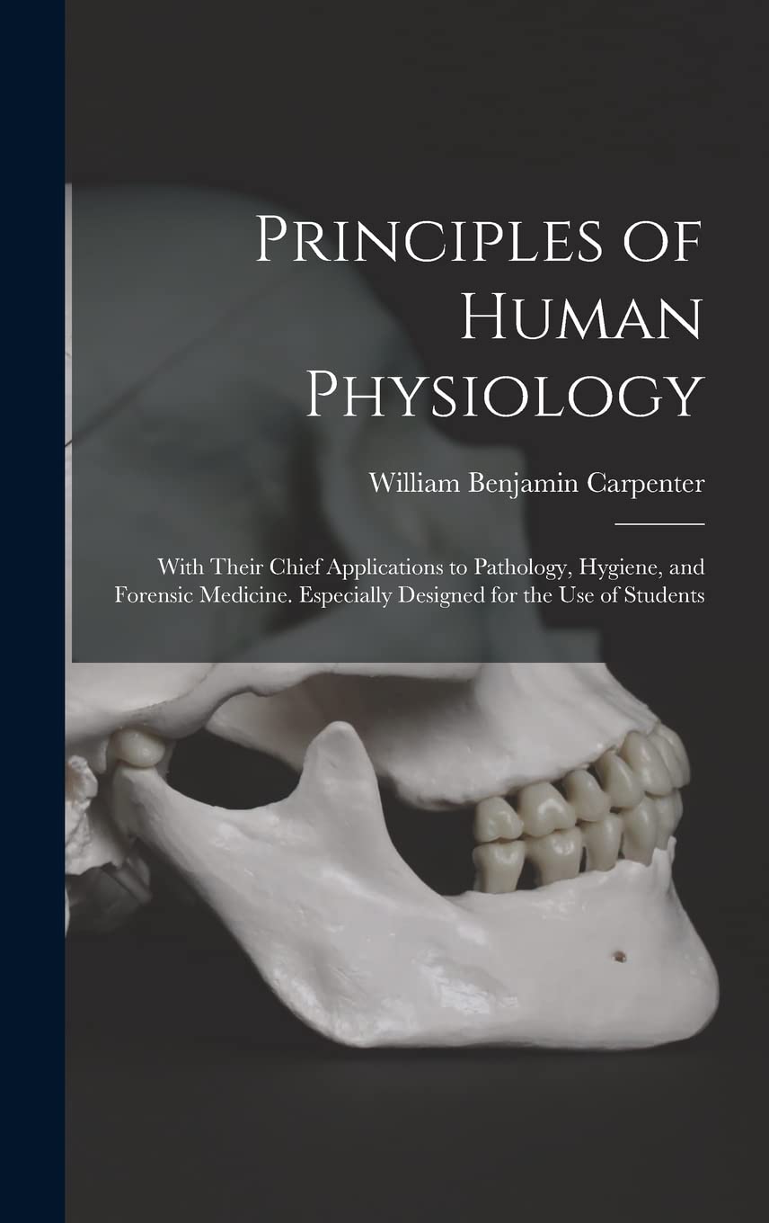 Principles of Human Physiology: With Their Chief Applications to Pathology, Hygiene, and Forensic Medicine. Especially Designed for the Use of Students