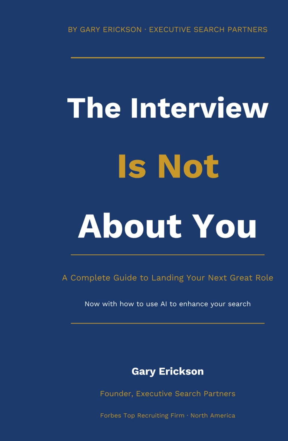 The Interview is Not About You: A Complete Guide to Landing Your Next Great Role