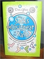 Why Socks Dissappear in the Wash and Over 250 Other Moments of Science 0760770360 Book Cover