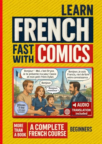 Learn French Fast with Comics: Beginner (A1–A2) Workbook: Comics + Audio — Conversation, Pronunciation, Vocabulary, Translations & Exercises, to teach French to foreigners