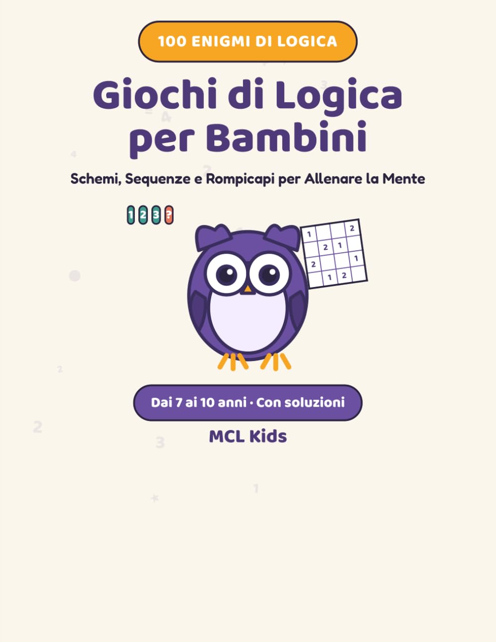 Giochi di Logica per Bambini: Schemi, Sequenze e Rompicapi per Allenare la Mente | 100 Enigmi e Attività dai 7 ai 10 Anni | Con Soluzioni (MCL Kids – Giochi e Indovinelli)