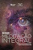 Meditação integral: Mindfulness como um caminho para crescer, despertar e estar presente em sua vida