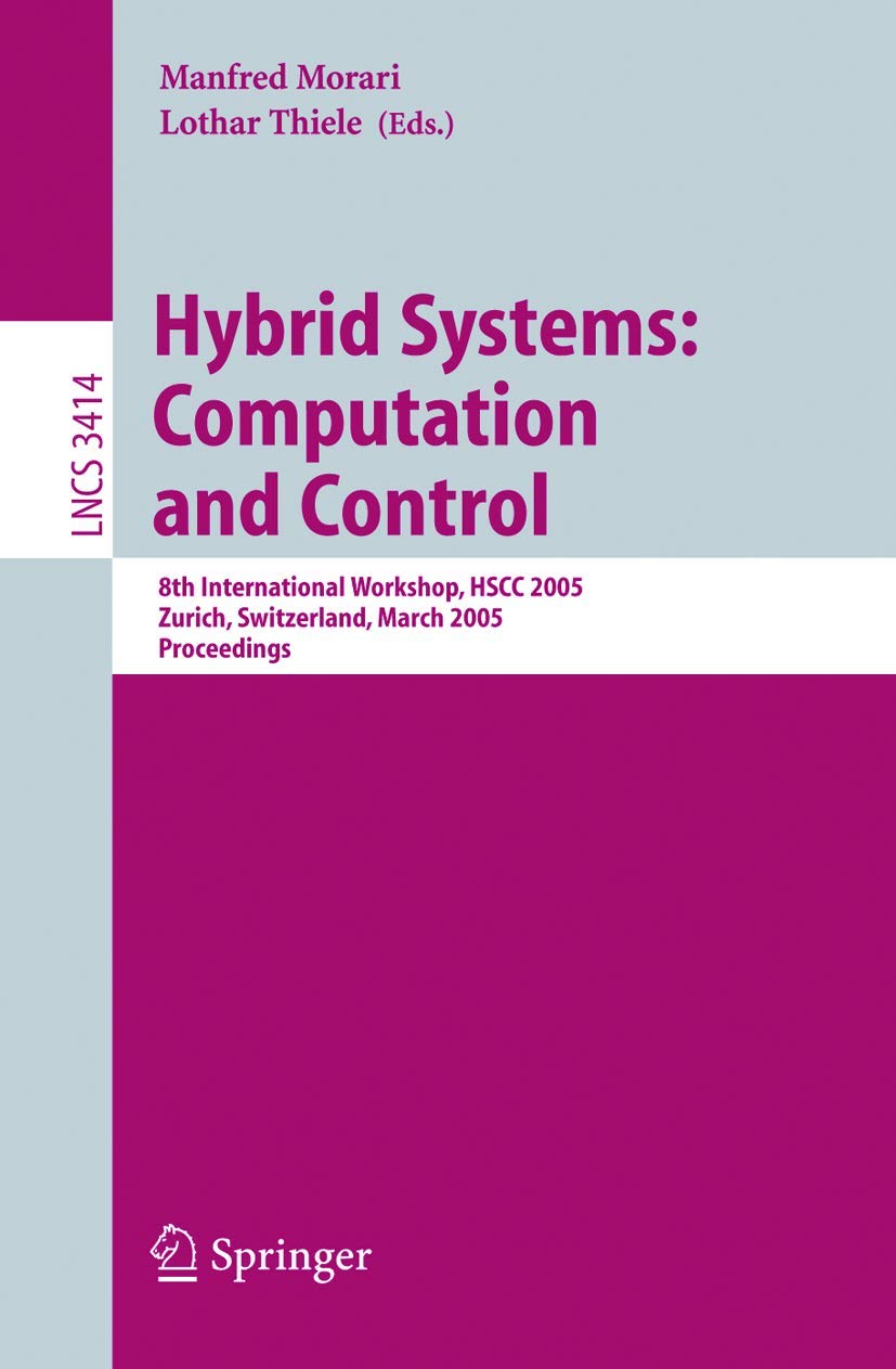 Hybrid Systems: Computation and Control: 8th International Workshop, HSCC 2005, Zurich, Switzerland, March 9-11, 2005, Proceedings (Lecture Notes in Computer Science, 3414)