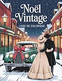 Noël Vintage Livre de Coloriage: 50 Magnifiques Scènes Rétro à Colorier pour Adultes et Adolescentes