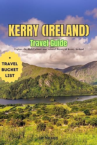 Kerry (Ireland) Travel Guide (+ Travel Bucket list): Explore the Rich Culture and Natural Beauty of