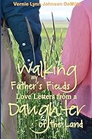 Walking My Father's Fields: Love Letters from a Daughter of the Land 1514232510 Book Cover