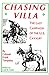 Chasing Villa: The Last Campaign of the U.S. Cavalry