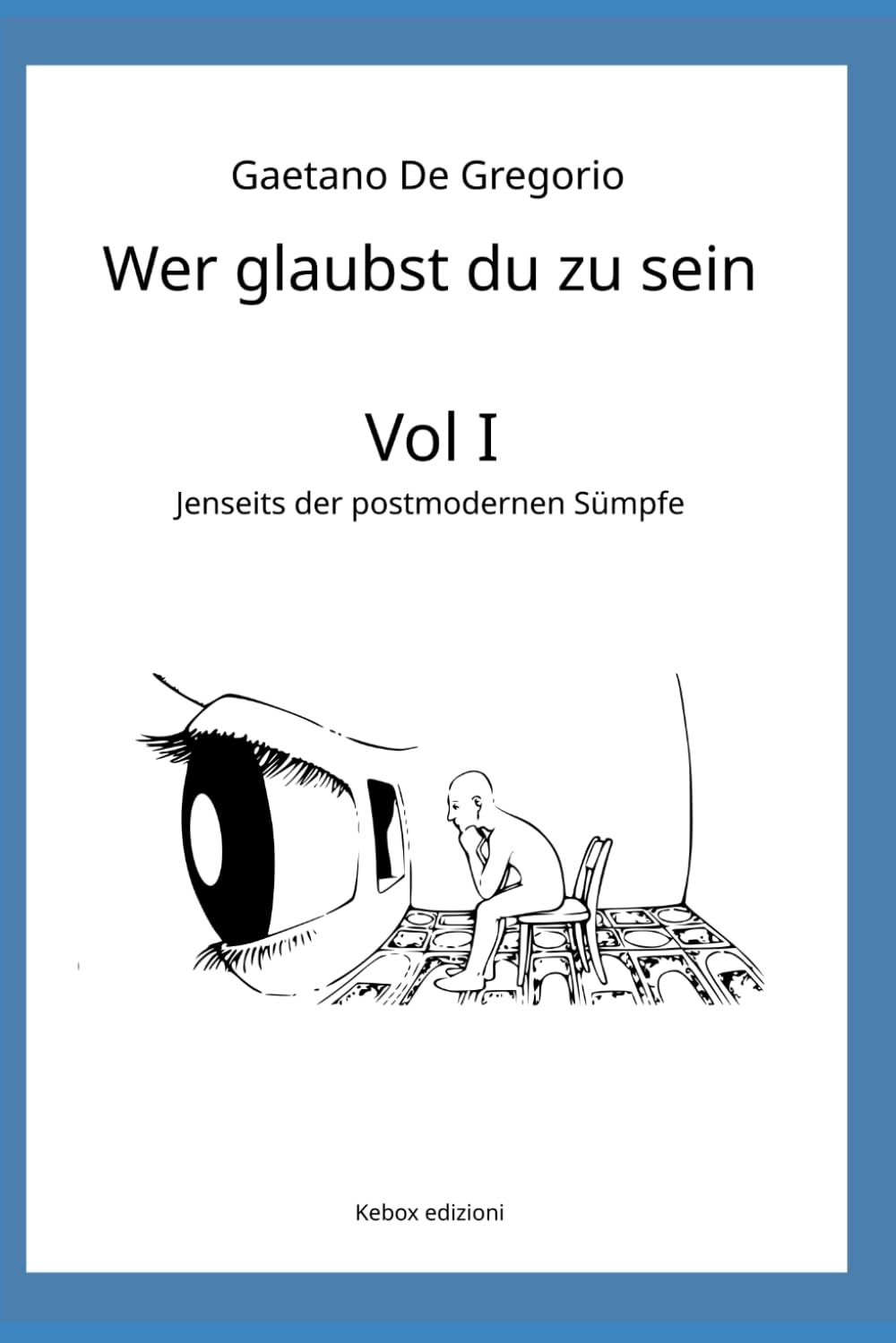 Wer glaubst du zu sein: Bd. I — Jenseits der postmodernen Sümpfe: 1