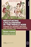 Negotiating Childlessness in the Middle Ages: Stories of Desired, Refused, and Regretted Parenthood (Borderlines)