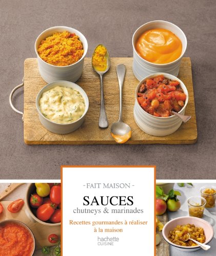 Télécharger Sauces, chutneys et marinades: Fait maison PDF