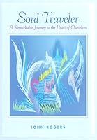 Soul Traveler: A Remarkable Journey to the Heart of Ourselves 0977015238 Book Cover