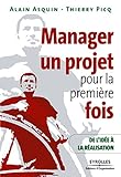  Manager un projet pour la première fois: De l\'idée à la réalisation (French Edition)