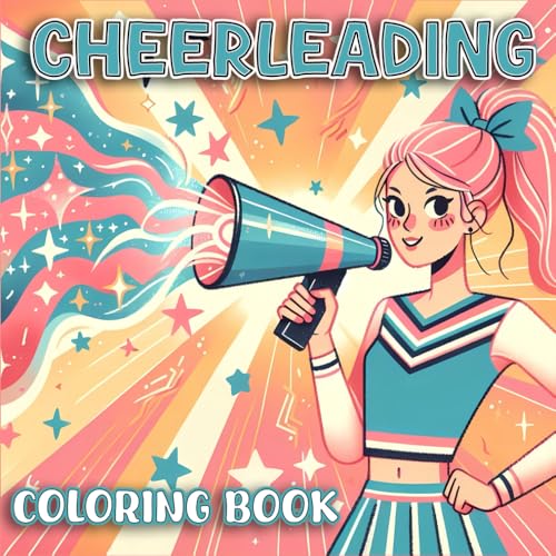 Cheerleading Coloring Book: A Fun Coloring Book for Cheerleaders, Dancers, and Pom-Pom Fans of All Ages