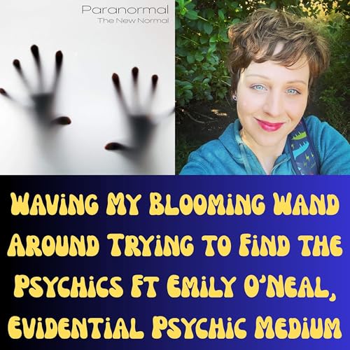 Page de couverture de Waving My Blooming Wand Around Trying to Find the Psychics Ft Emily O'Neal, Evidential Psychic Medium