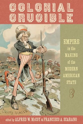 Colonial Crucible: Empire in the Making of the Modern American State