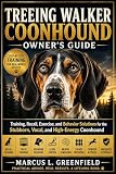 TREEING WALKER COONHOUND OWNER’S GUIDE : Training, Recall, Exercise, and Behavior Solutions for the Stubborn, Vocal, and High-Energy Coonhound (English Edition)