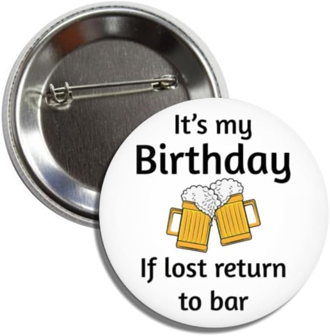 Birthday Button Pin Badge, 2.25 Inches, Funny Beer Design It's My Birthday, If Lost Return to Bar