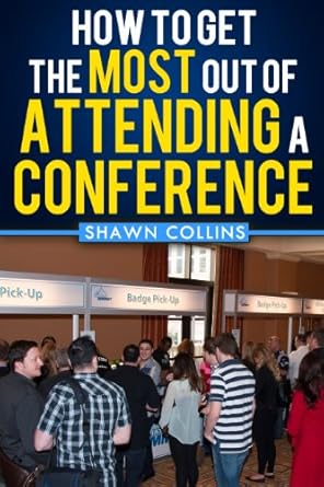 How to Get the Most Out of Attending a Conference