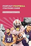  Fantasy Football Strategies Guide: The Ultimate Guide For Beginners To Expert: Fantasy Football Guide 2020 (English Edition)