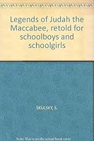 Legends of Judah the Maccabee, retold for schoolboys and schoolgirls B002VPW906 Book Cover
