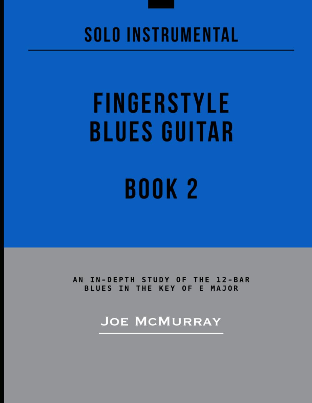 Fingerstyle Blues Guitar: Book 2: An In-Depth Study of the 12-Bar Blues in the Key of E Major