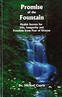Promise of the Fountain: Health Secrets for Life, Longevity & Freedom from Fear of Disease 0963849204 Book Cover