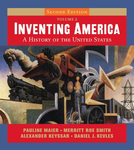 Inventing America: A History of the United States (Second Edition) (Vol. 2)