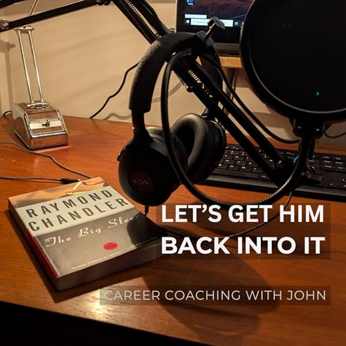 Episode Nineteen - Let's Get Him Back into It Rebuilding - Confidence After Job Loss