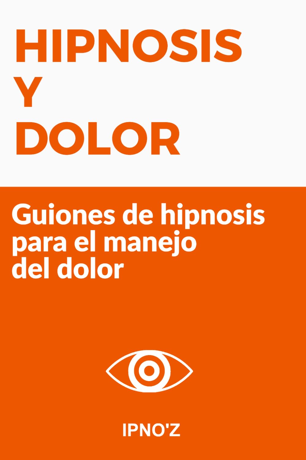 Hipnosis y Dolor: Guiones de hipnosis para el manejo del dolor (Los guiones de hipnosis terapéutica)