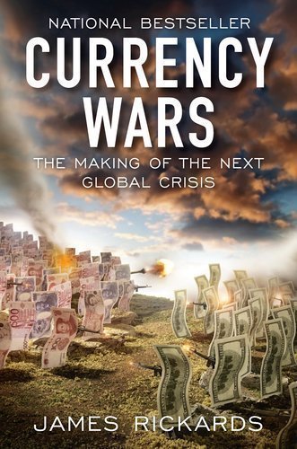 Currency Wars: The Making of the Next Global Crisis by James Rickards (2011-11-10)