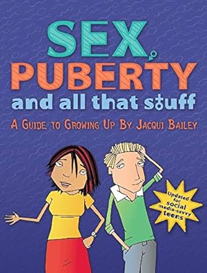 Sex, Puberty, and All That Stuff: A Puberty and Sex Ed Guide for Teens