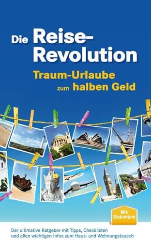 Die Reise-Revolution - Traum-Urlaube zum halben Geld: Der ultimative Ratgeber