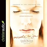 Miracle for Jen: A Tragic Accident, a Mother's Desperate Prayer, and Heaven's Extraordinary Answer