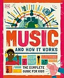 Music and How it Works: The Complete Guide for Kids