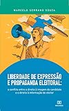  Liberdade de Expressão e Propaganda Eleitoral: o conflito entre o direito à imagem do candidato e o direito à informação do eleitor (Portuguese Edition)